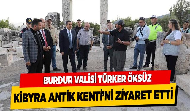 Burdur Valisi Türker Öksüz Kibyra Antik Kenti'ni Ziyaret Etti