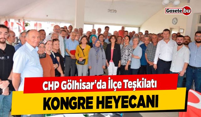 CHP Gölhisar'da İlçe Teşkilatı Kongre Heyecanı