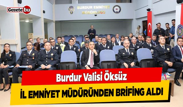 Vali Öksüz, İl Emniyet Müdüründen Brifing Aldı