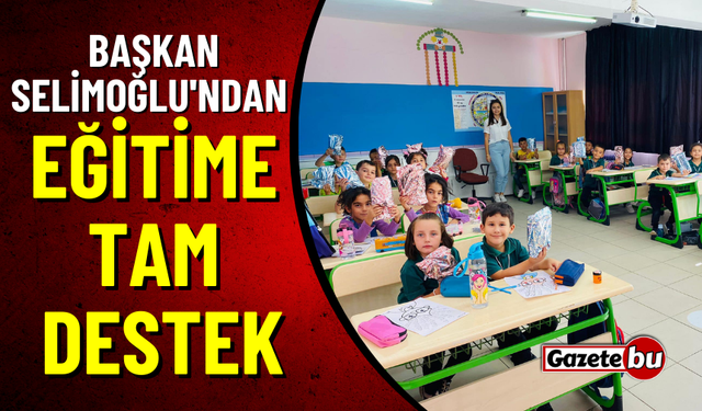 Başkan Selimoğlu'ndan Eğitime Tam Destek