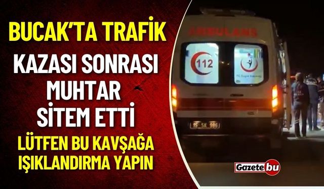 Bucak'ta Trafik Kazası Sonrası Muhtar Sitem Etti : Lütfen Buraya Işık Yapın