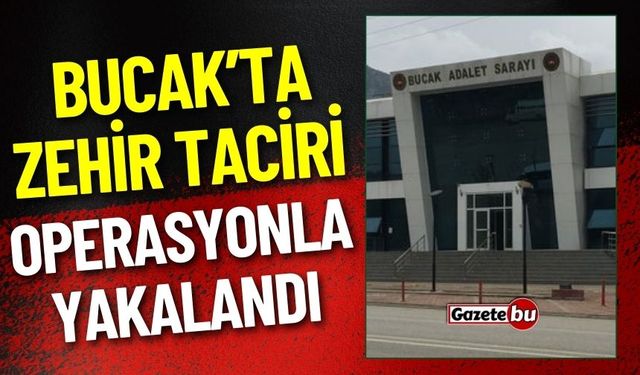 Bucak'ta Zehir Taciri Operasyonla Yakalandı