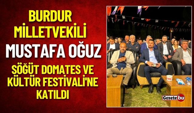 Burdur Milletvekili Mustafa Oğuz, Söğüt Domates ve Kültür Festivali'ne Katıldı