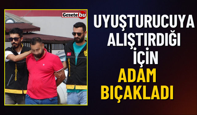 Uyuşturucuya Alıştırdığı İçin Adam Öldürdü!