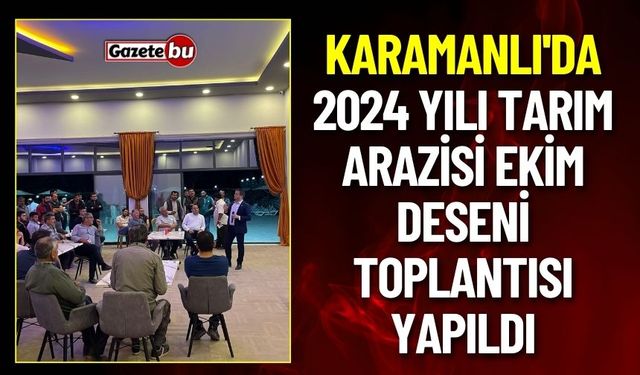 Karamanlı'da 2024 Yılı Tarım Arazisi Ekim Deseni Toplantısı Yapıldı