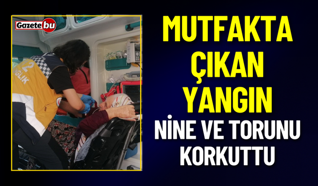 Mutfakta Çıkan Yangın Nine ve Torunu Korkuttu