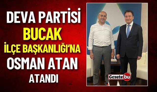 DEVA Partisi Bucak İlçe Başkanlığı'na Osman Atan Atandı