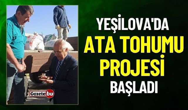 Yeşilova'da Ata Tohumu Projesi Başladı