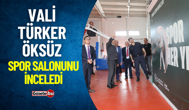 Vali Türker Öksüz, Spor Salonu İnceledi