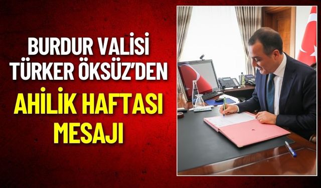 Burdur Valisi Türker Öksüz’den Ahilik Haftası Mesajı