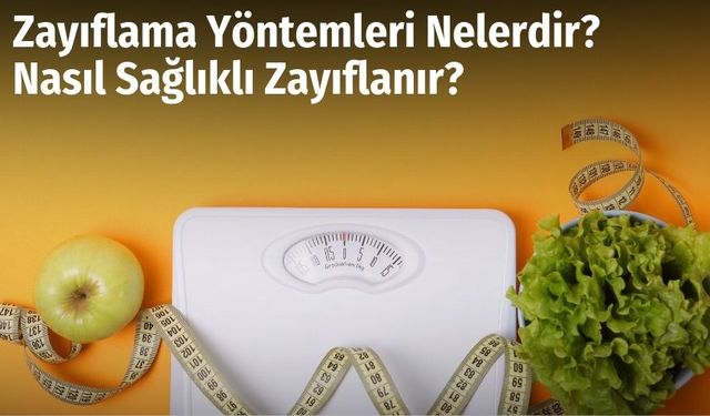 Zayıflama Yöntemleri Nelerdir? Nasıl Sağlıklı Zayıflanır?