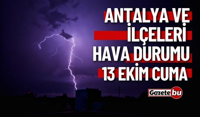 13 Ekim Antalya ve ilçeleri hava durumu nasıl olacak ?