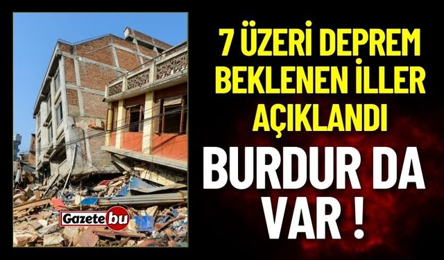 7 Üzeri Deprem Beklenen İller Açıklandı: Burdur'da Var