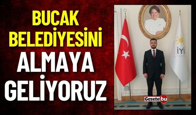 Bucak Belediyesini Almak İçin Geliyoruz