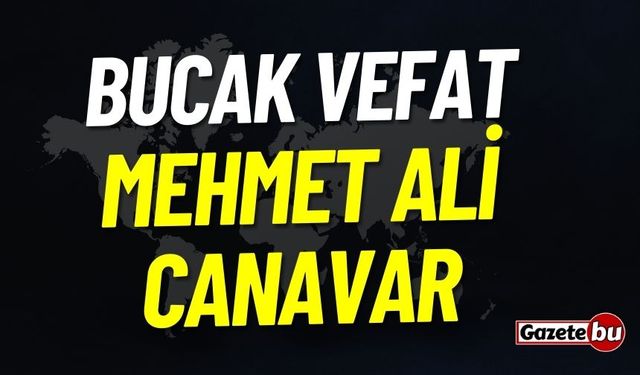 Bucak Vefat İlanı: Mehmet Ali Canavar Vefat Etmiştir