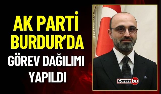 Burdur AK Parti'de Görev Dağılımı Yapıldı