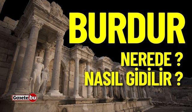 Burdur Nerede ? Nasıl Gidilir ? Keşif Rehberi