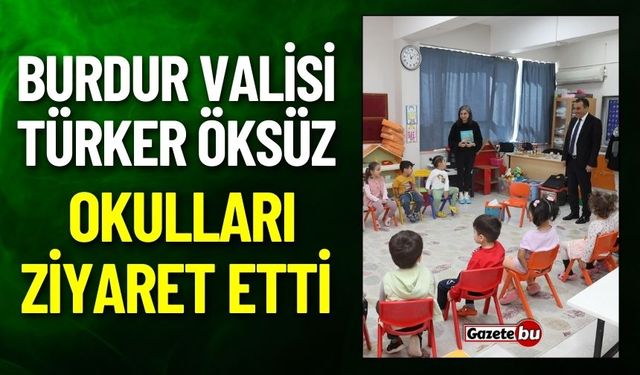 Burdur Valisi Türker Öksüz Okulları Ziyaret Etti