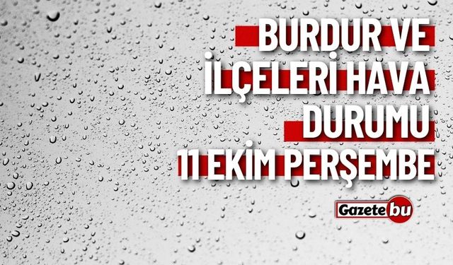 Son dakika hava durumu tahminleri | 11 Ekim Burdur'da hava nasıl olacak?