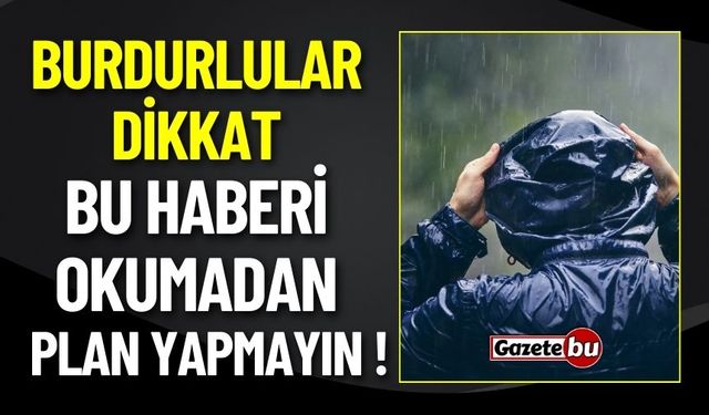 Burdur'da Hafta Sonu Planı Yapanlar Dikkat! Kuvvetli Geliyor