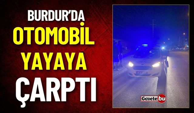 Burdur'da Otomobil Yayaya Çarptı