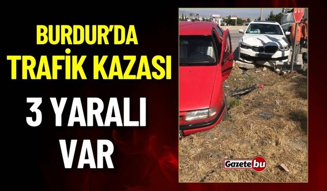Burdur'da Trafik Kazası 2 Araç Çarpıştı 3 Yaralı Var