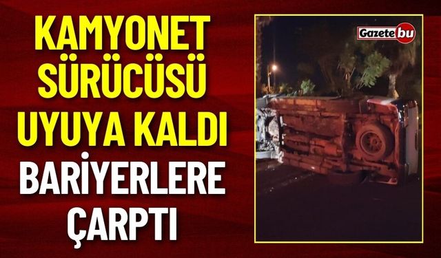Antalya'da Uyuyakalan Kamyonet Şoförü Bariyerlere Çarptı