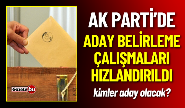 AK Parti Adaylarını Belirlemeye Başlıyor!