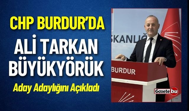 CHP Burdur'da Ali Tarkan Büyükyörük Aday Adaylığını Açıkladı