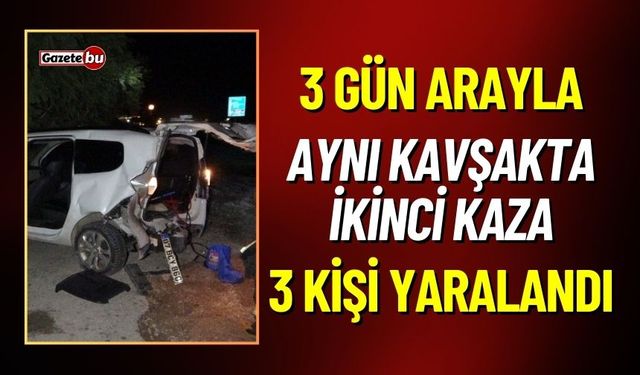 3 Gün Arayla Aynı Kavşakta İkinci Kaza: 3 Yaralı