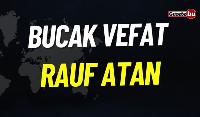 Bucak Vefat: Rauf Atan Vefat Etmiştir