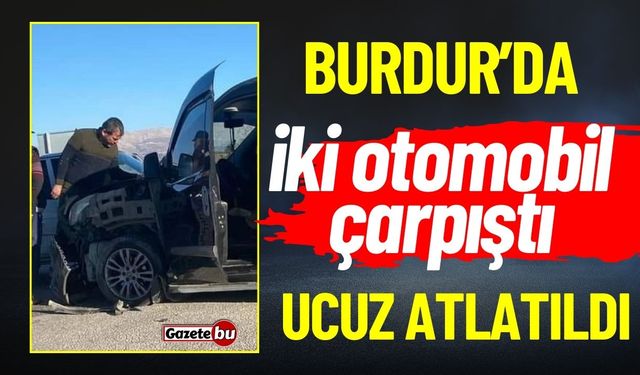 Burdur Gölhisar'da Trafik Kazası: Ucuz Atlatıldı