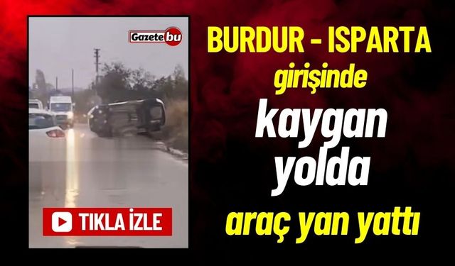 Burdur - Isparta Yolunda Otomobil Yan Yattı