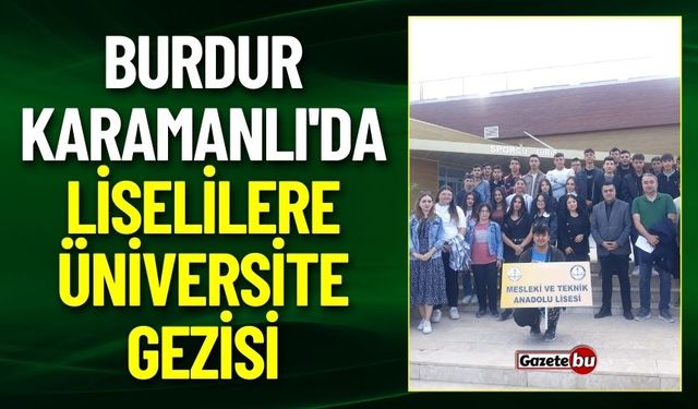 Burdur Karamanlı'da Liselilere Üniversite Gezisi