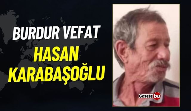 Burdur'da Yeşildere Köyü'nden Hasan Karabaşoğlu Vefat Etti