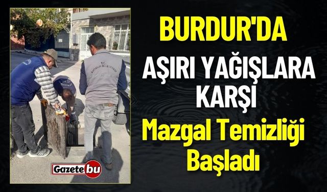 Burdur'da Aşırı Yağışlara Karşı Mazgal Temizliği Başladı