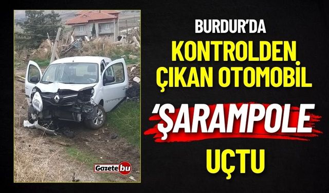 Burdur'da Otomobil Şarampole Uçtu