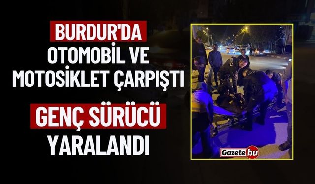 Burdur'da Otomobil ve Motosiklet Çarpıştı: Genç Sürücü Yaralandı