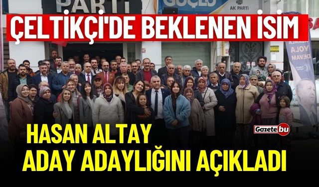 Çeltikçi'de Beklenen İsim Hasan Altay Aday Adaylığını Açıkladı