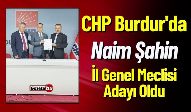 CHP Burdur'da Naim Şahin İl Genel Meclisi Adayı Oldu