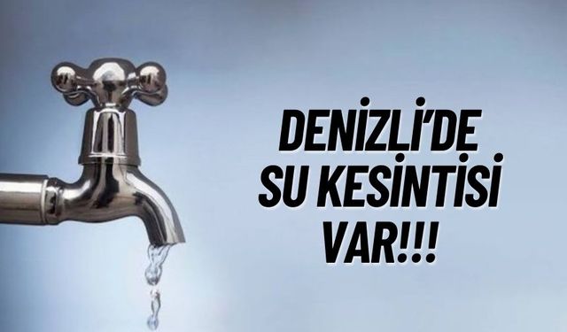 Denizli'de Ana Şebeke Arızası Nedeniyle Su Kesintisi