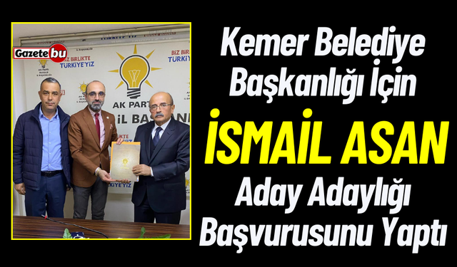 Kemer Belediye Başkanlığı İçin İsmail Asan Aday Adaylığını Açıkladı