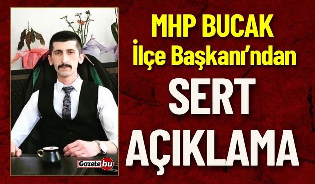 MHP Bucak İlçe Başkanı'ndan Sert Açıklama