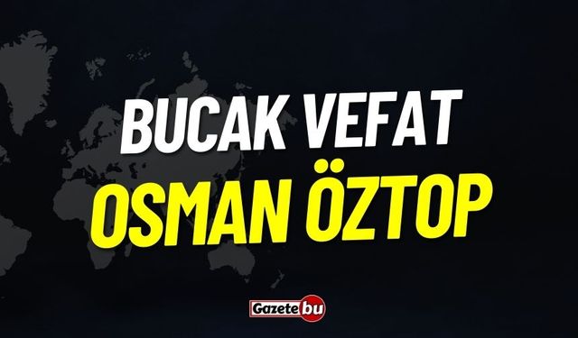 Bucak Vefat: Osman Öztop Vefat Etmiştir