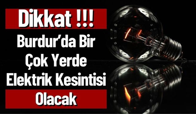 Burdur’da Bir Çok Yerde Elektrik Kesintisi Olacak