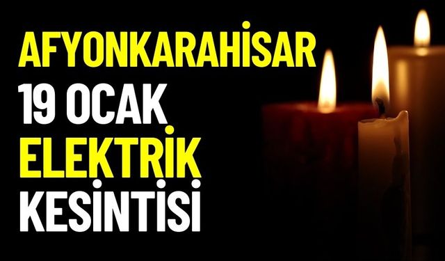 Afyonkarahisar ve ilçeleri 19 Ocak Cuma Elektrik Kesintisi