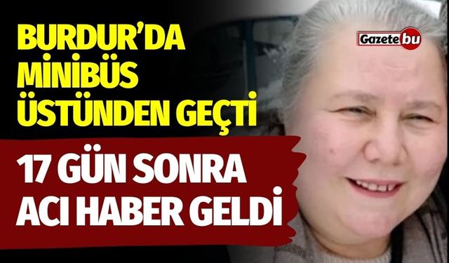 Burdur'da Talihsiz Kadın 17 Gün Sonra Hayatını Kaybetti
