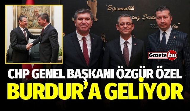 CHP Genel Başkanı Özgür Özel, Burdur’a gelecek