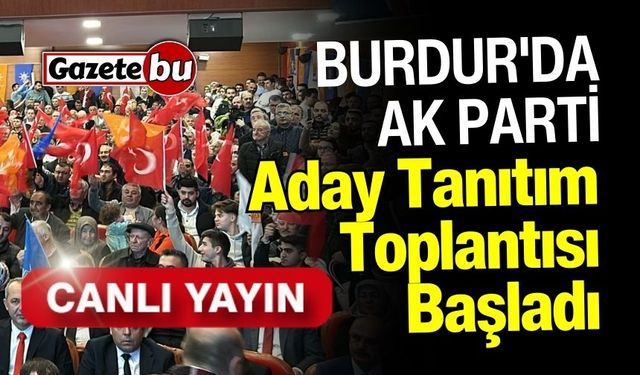 CANLI İZLE | Burdur'da AK Parti Aday Tanıtım Toplantısı Başladı