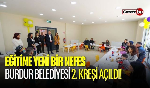 Eğitime Yeni Bir Nefes: Burdur Belediyesi 2. Kreşi Açıldı!